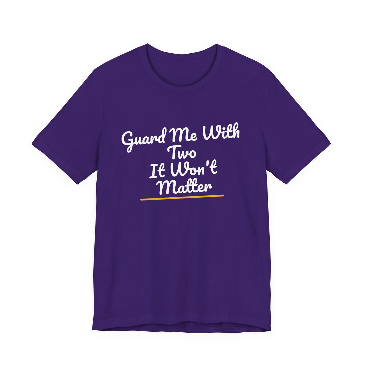 Guard Me With Two It Won't Matter — Basketball T-Shirt