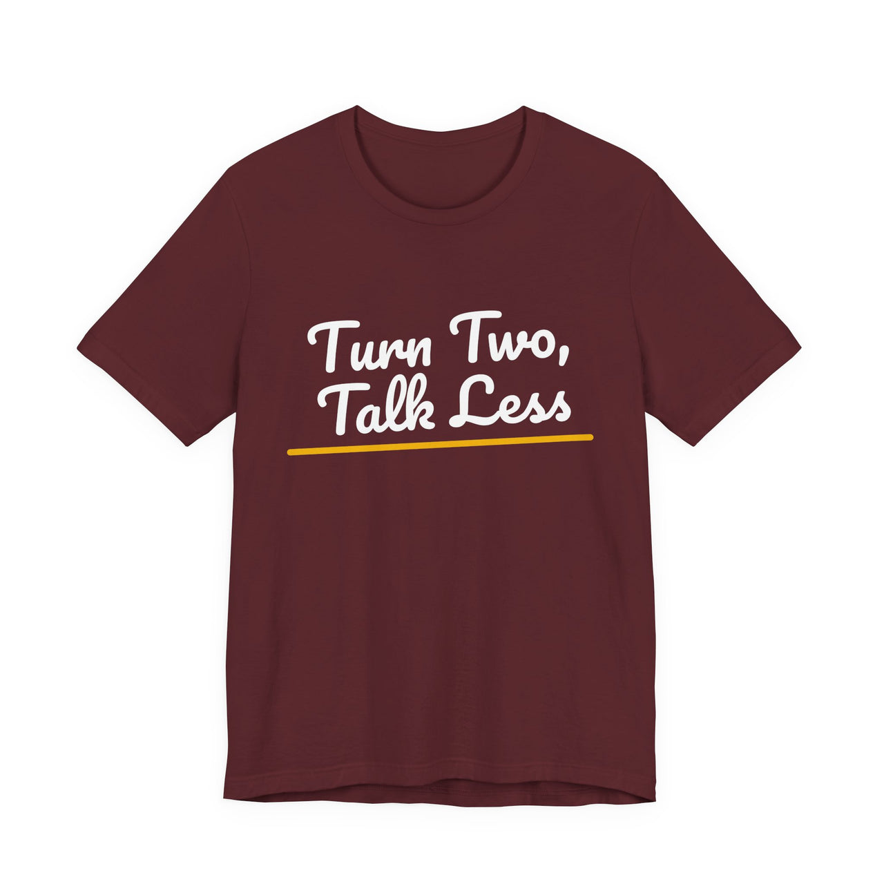 Turn Two, Talk Less — Baseball T-Shirt