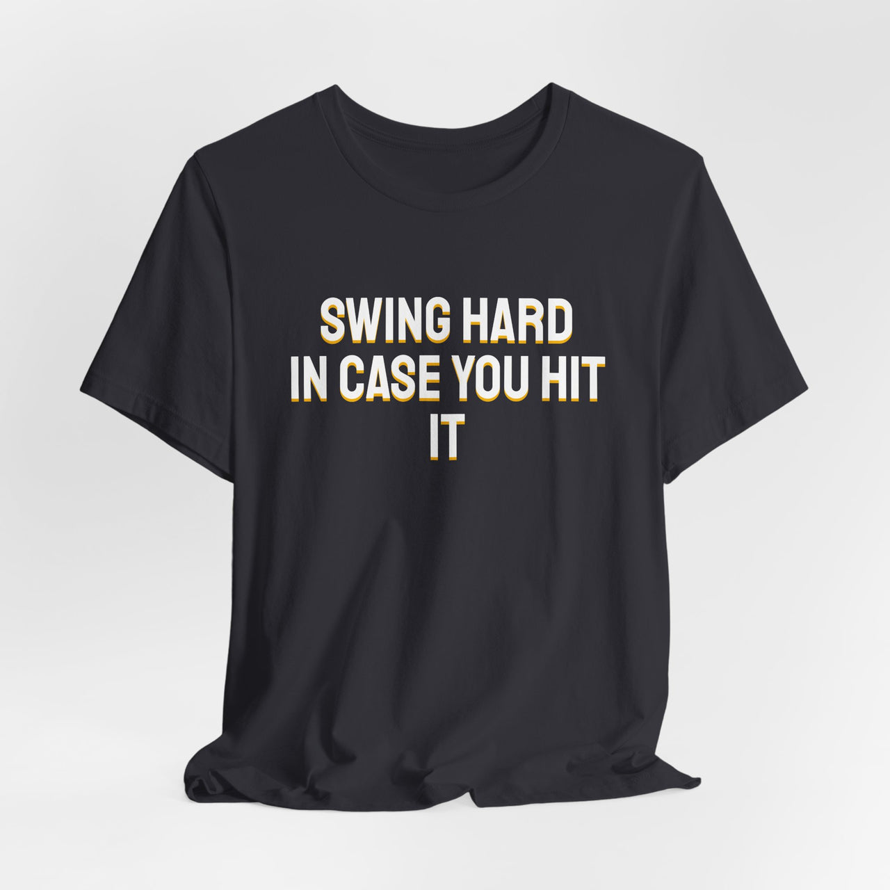 Swing Hard In Case You Hit It — Softball T-Shirt