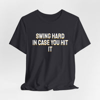 Thumbnail for Swing Hard In Case You Hit It — Softball T-Shirt