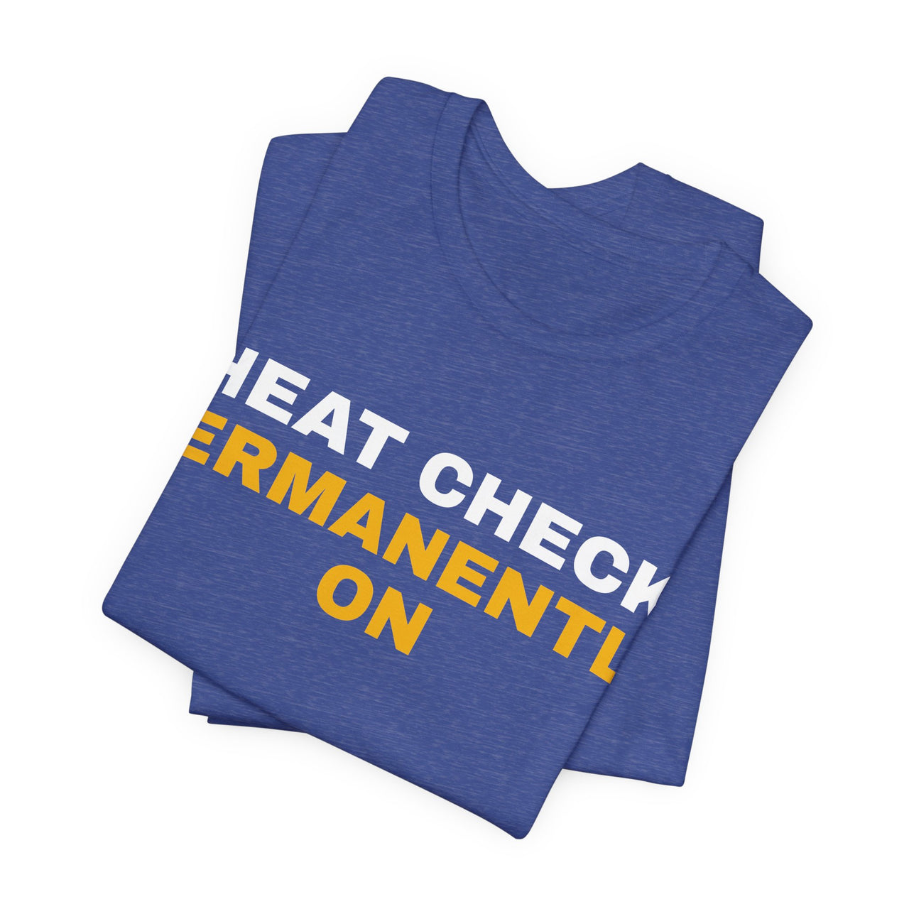 Heat Check Permanently On — Basketball T-Shirt