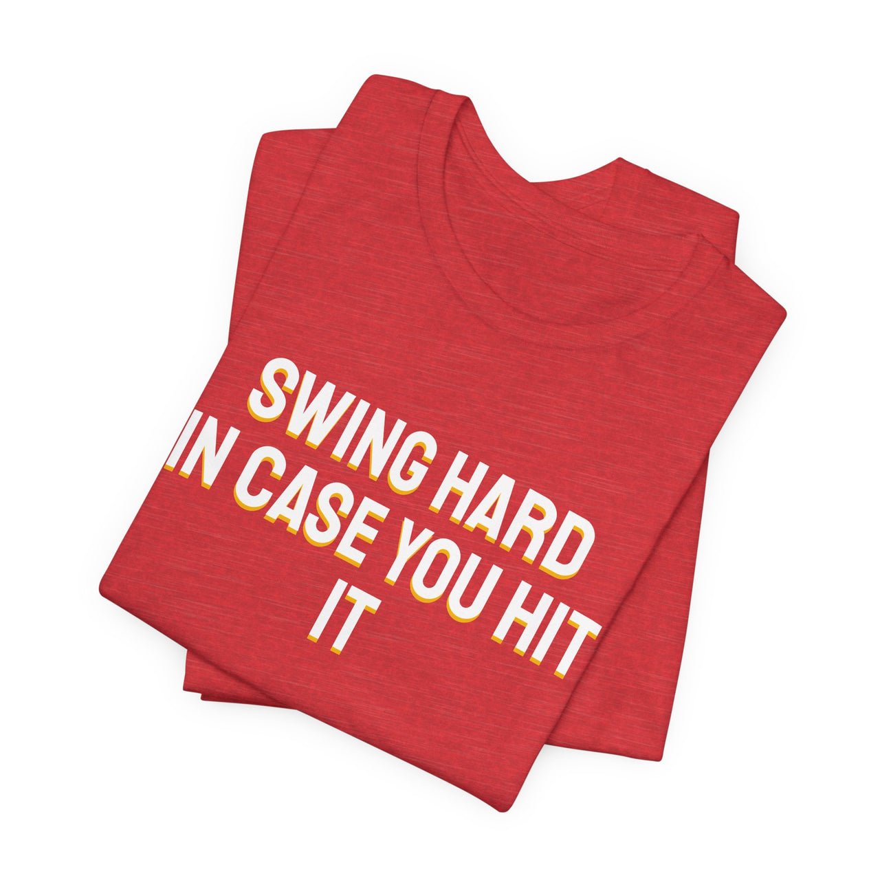 Swing Hard In Case You Hit It — Softball T-Shirt