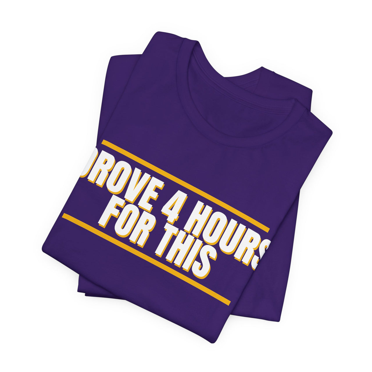 Drove 4 Hours For This — Basketball T-Shirt