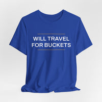 Thumbnail for Will Travel For Buckets — Basketball T-Shirt