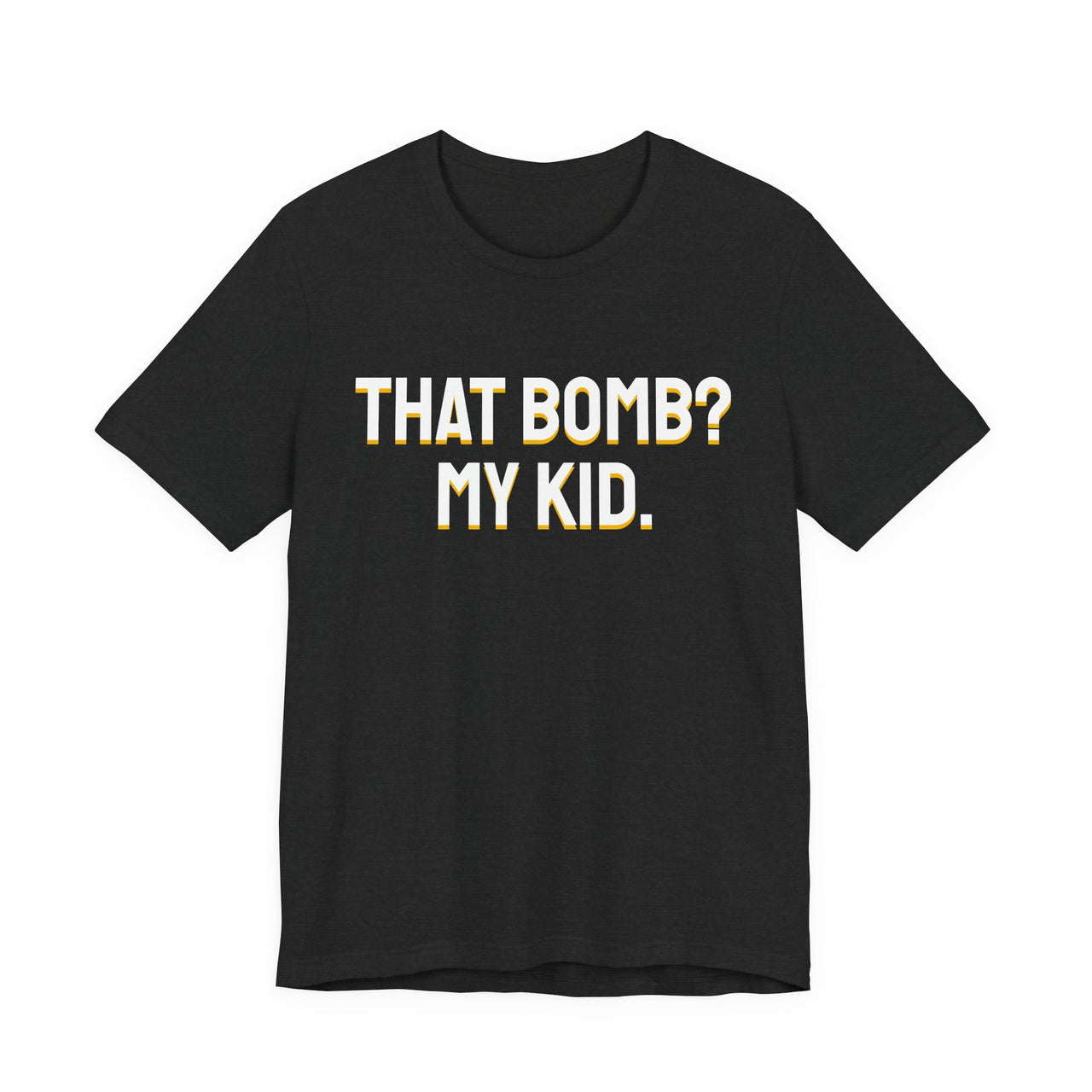 That Bomb? My Kid. — Baseball T-Shirt