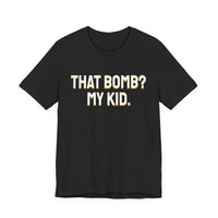 Thumbnail for That Bomb? My Kid. — Baseball T-Shirt