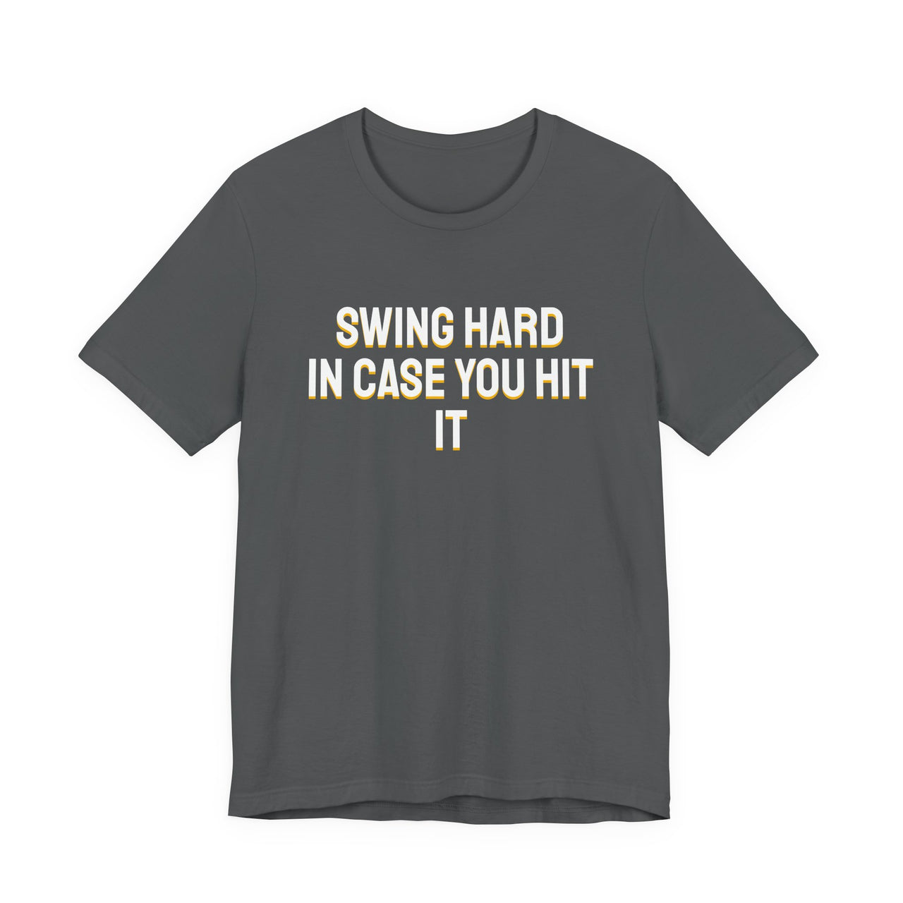 Swing Hard In Case You Hit It — Softball T-Shirt
