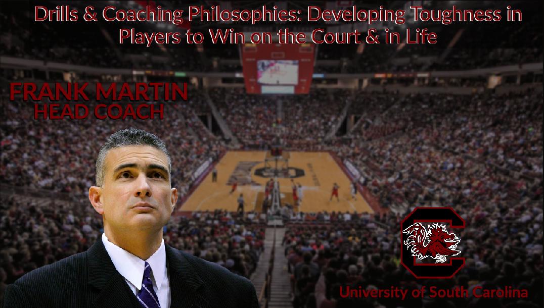 Frank Martin - Drills and Coaching Philosophies to Developing Toughness in Your Players