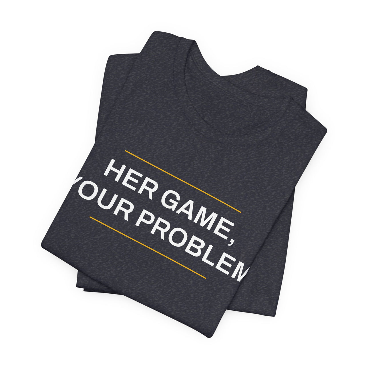 Her Game, Your Problem — Basketball T-Shirt