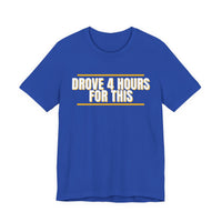 Thumbnail for Drove 4 Hours For This — Basketball T-Shirt