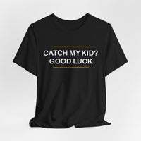 Thumbnail for Catch My Kid? Good Luck — Baseball T-Shirt