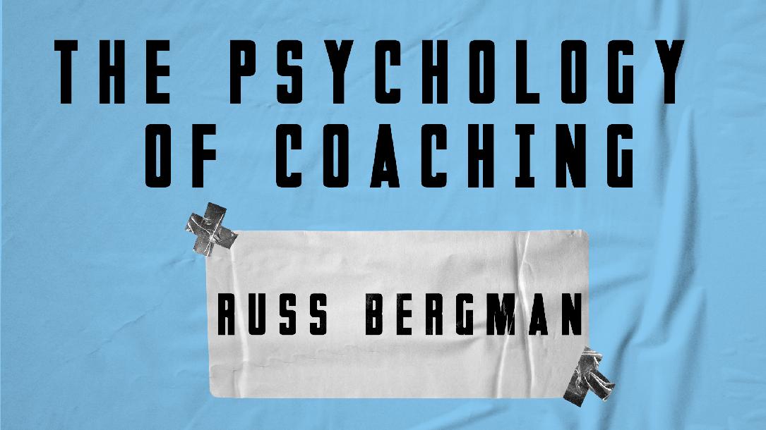 Russ Bergman - The Psychology of Coaching