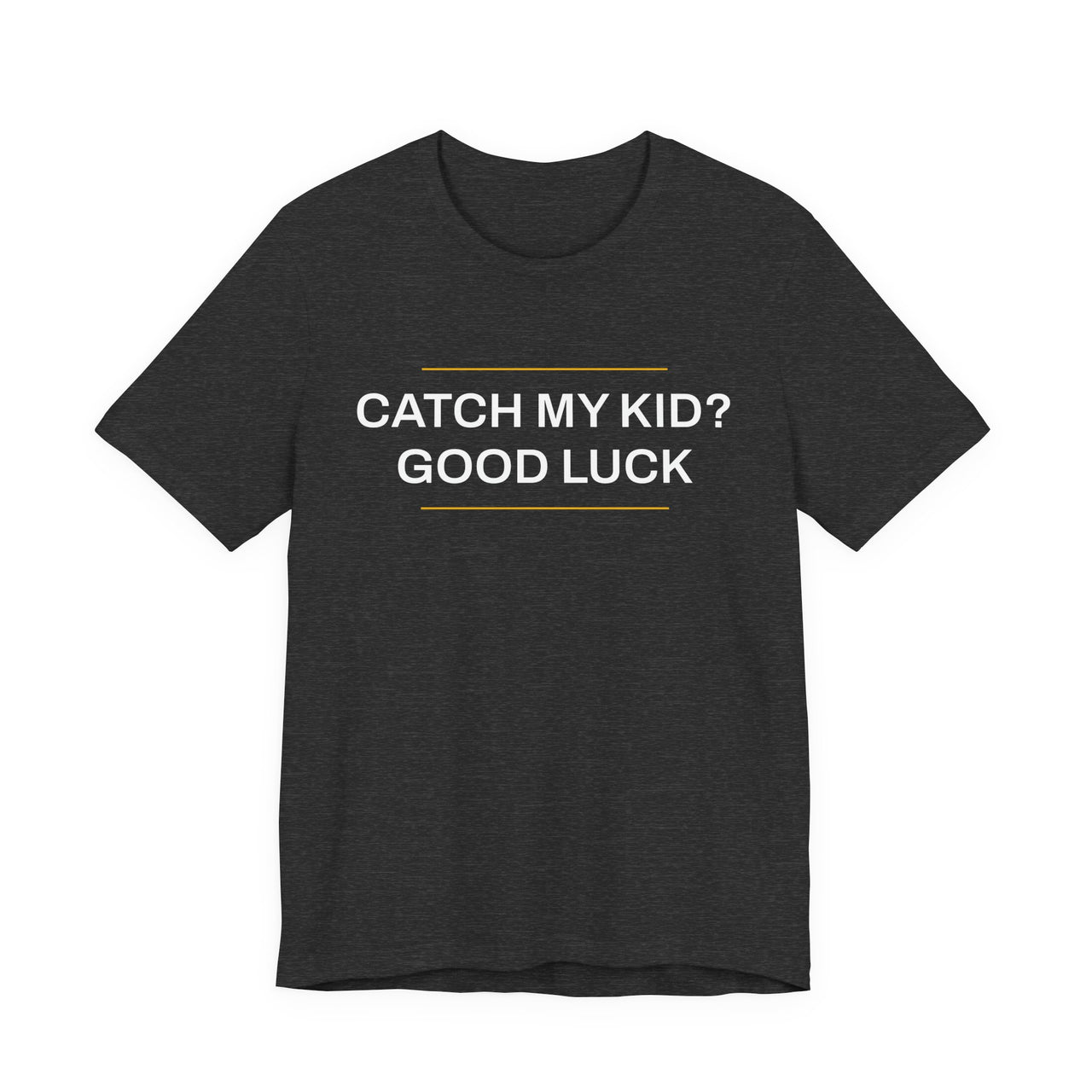 Catch My Kid? Good Luck — Baseball T-Shirt