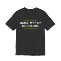 Thumbnail for Catch My Kid? Good Luck — Baseball T-Shirt