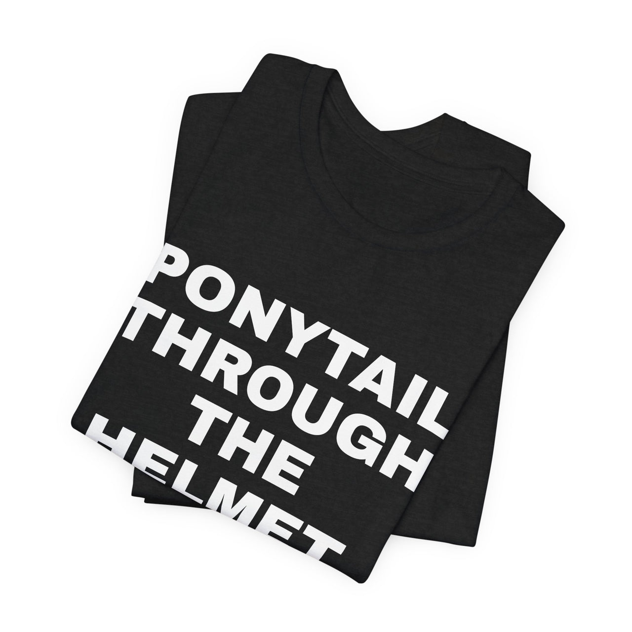 Ponytail Through The Helmet, Heart On My Sleeve — Softball T-Shirt