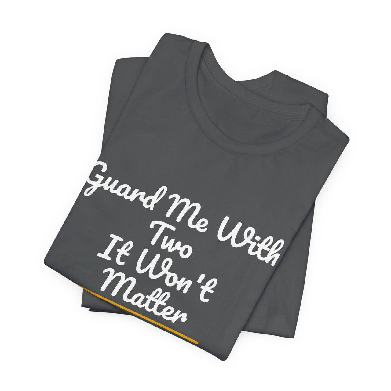 Guard Me With Two It Won't Matter — Basketball T-Shirt