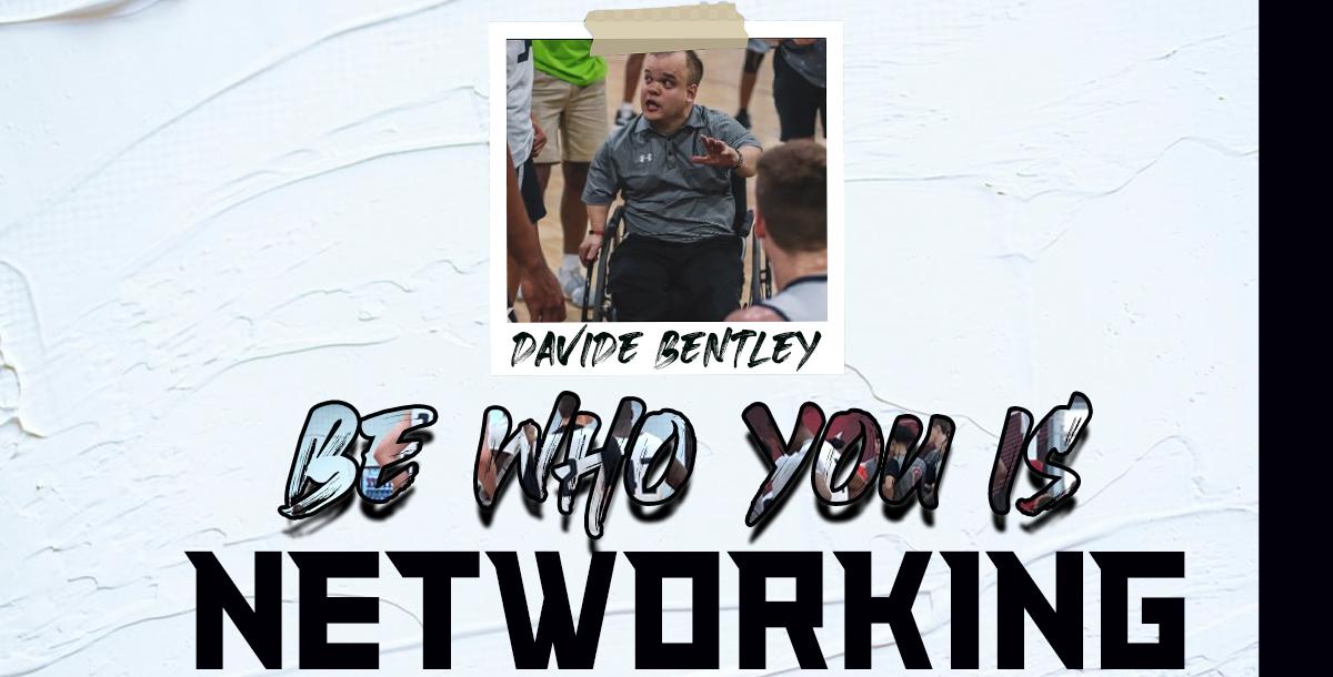 Be Who You Is: Networking