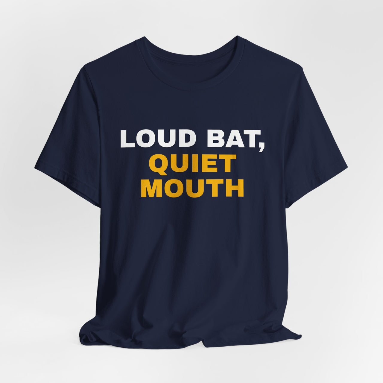 Loud Bat, Quiet Mouth — Baseball T-Shirt