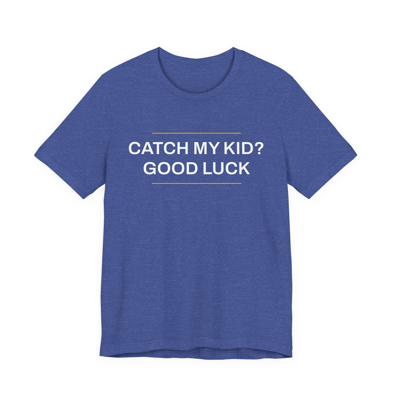 Catch My Kid? Good Luck — Baseball T-Shirt