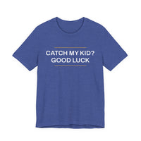 Thumbnail for Catch My Kid? Good Luck — Baseball T-Shirt