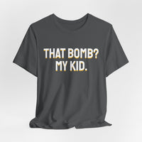 Thumbnail for That Bomb? My Kid. — Baseball T-Shirt