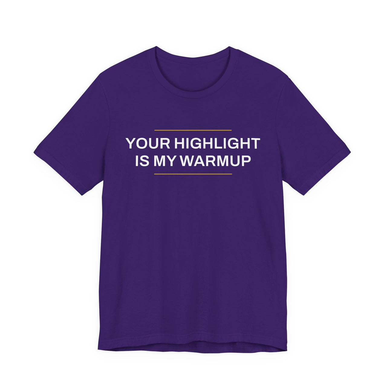 Your Highlight Is My Warmup — Basketball T-Shirt