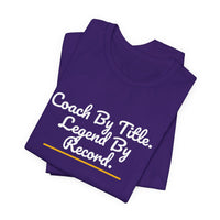 Thumbnail for Coach By Title. Legend By Record. — Basketball T-Shirt