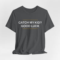Thumbnail for Catch My Kid? Good Luck — Baseball T-Shirt