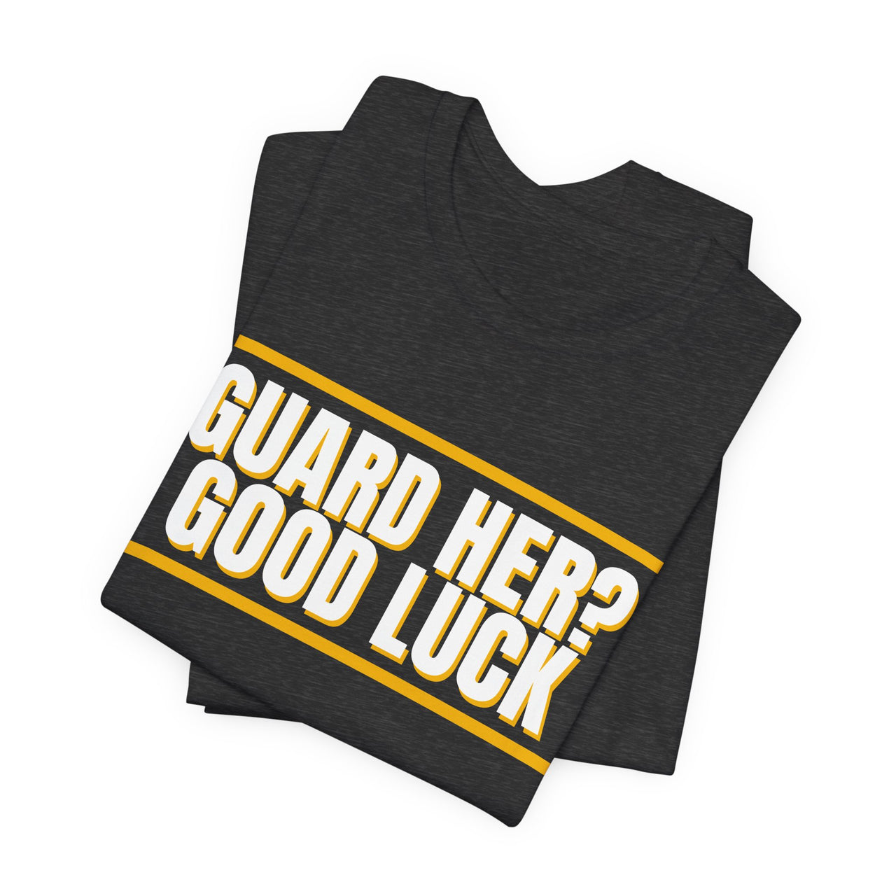 Guard Her? Good Luck — Basketball T-Shirt