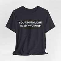 Thumbnail for Your Highlight Is My Warmup — Basketball T-Shirt