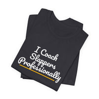 Thumbnail for I Coach Slappers Professionally — Softball T-Shirt