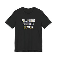 Thumbnail for Fall Means Football Season — Football T-Shirt