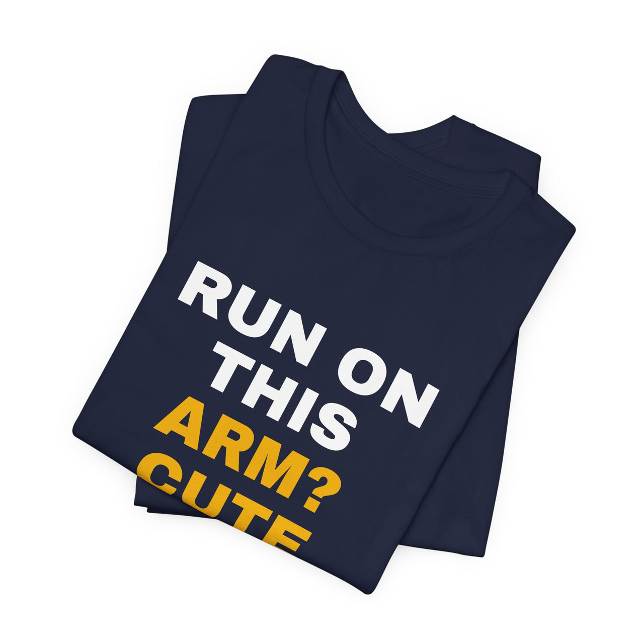 Run On This Arm? Cute — Baseball T-Shirt
