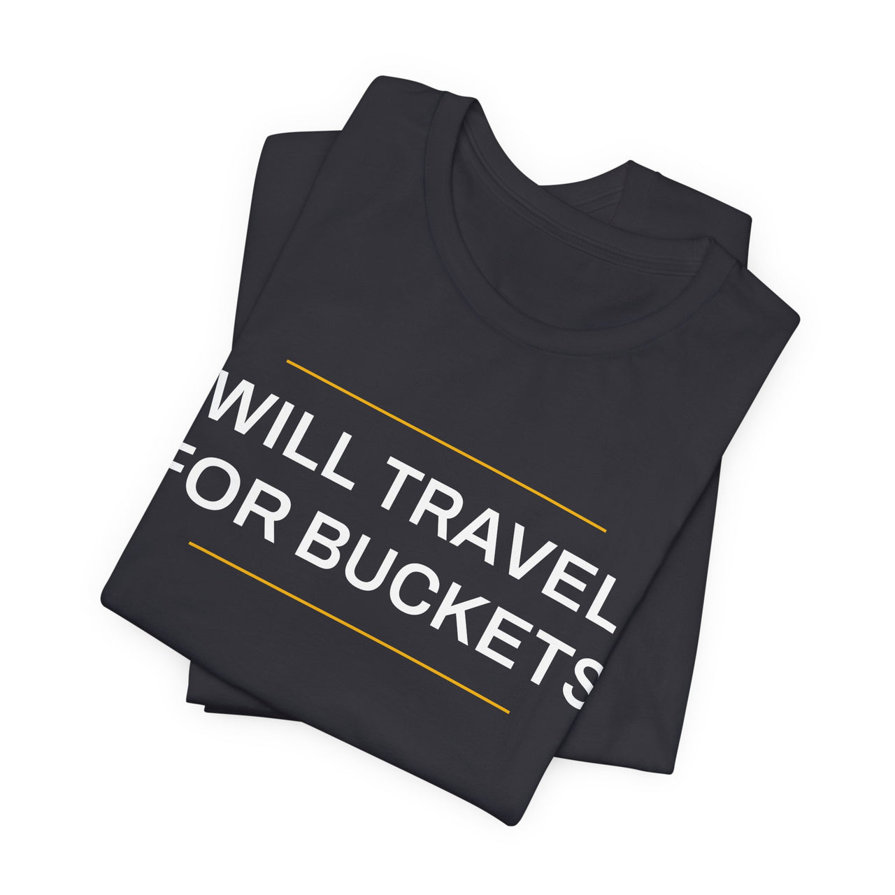 Will Travel For Buckets — Basketball T-Shirt