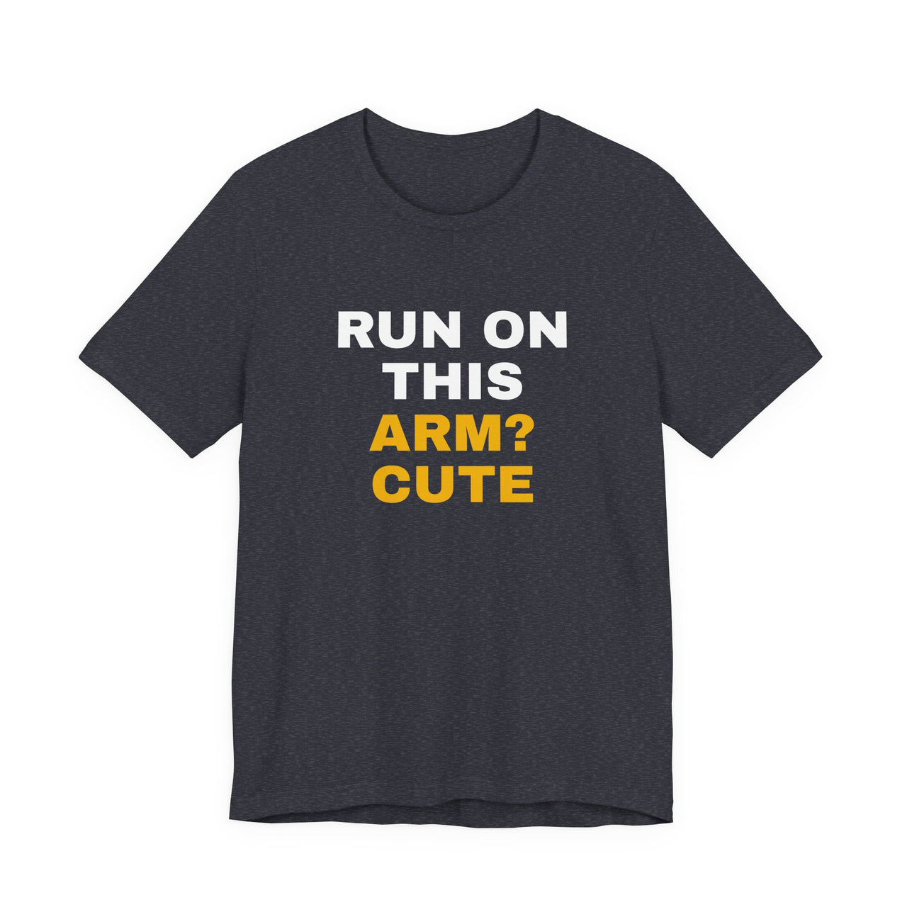 Run On This Arm? Cute — Baseball T-Shirt