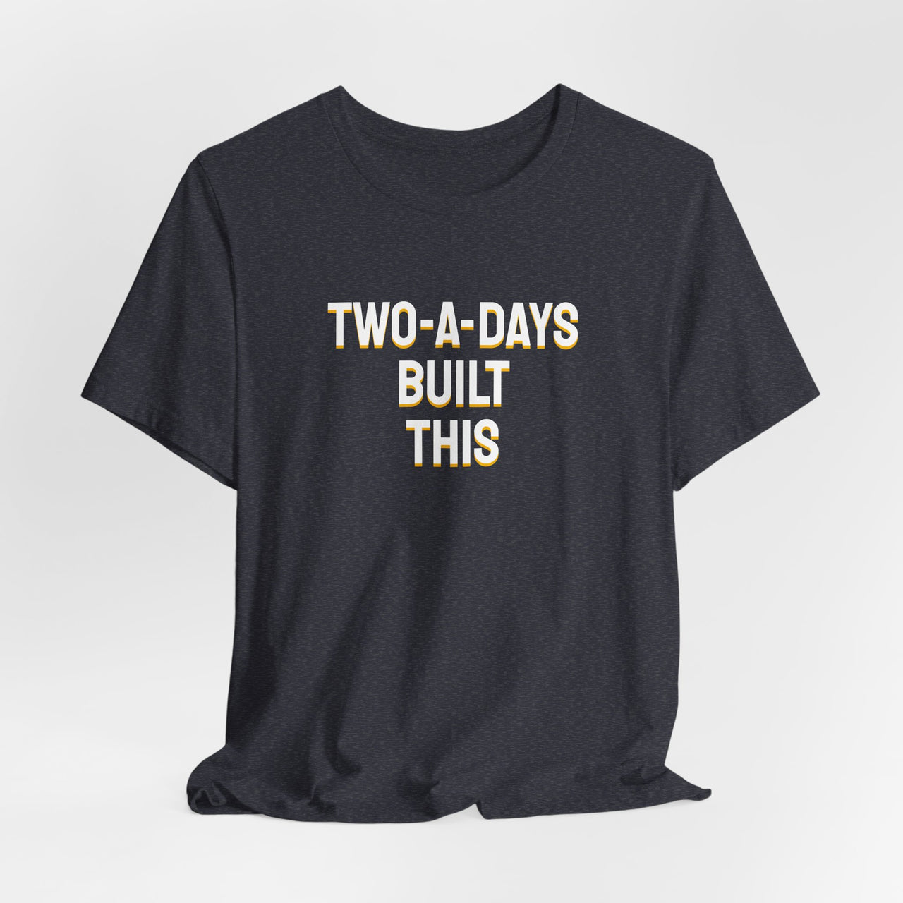Two-A-Days Built This — Football T-Shirt
