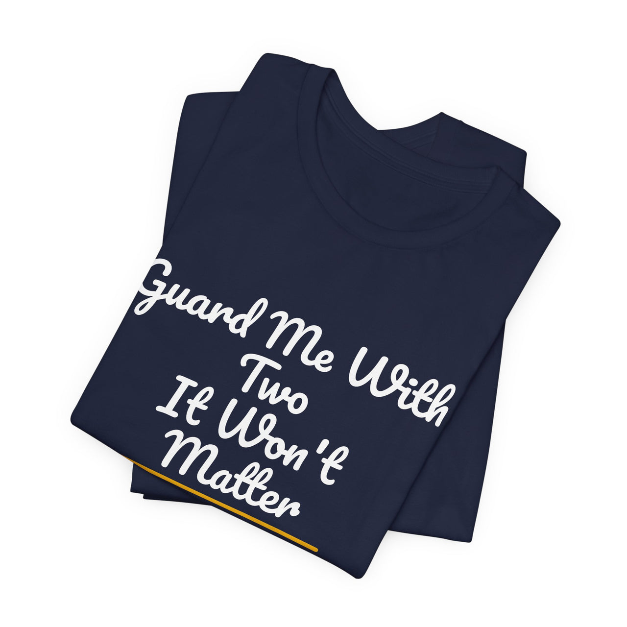 Guard Me With Two It Won't Matter — Basketball T-Shirt