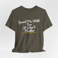 Thumbnail for Guard Me With Two It Won't Matter — Basketball T-Shirt