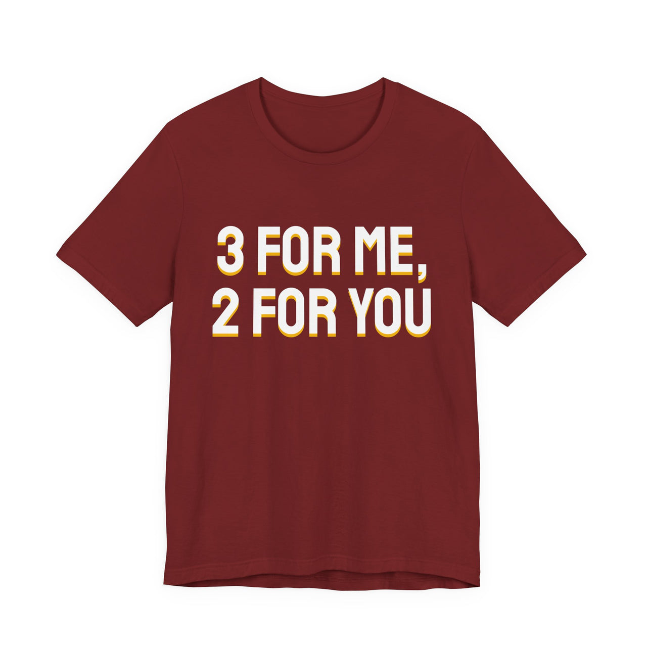 3 For Me, 2 For You — Basketball T-Shirt