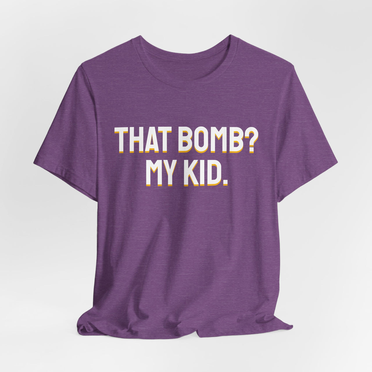 That Bomb? My Kid. — Baseball T-Shirt