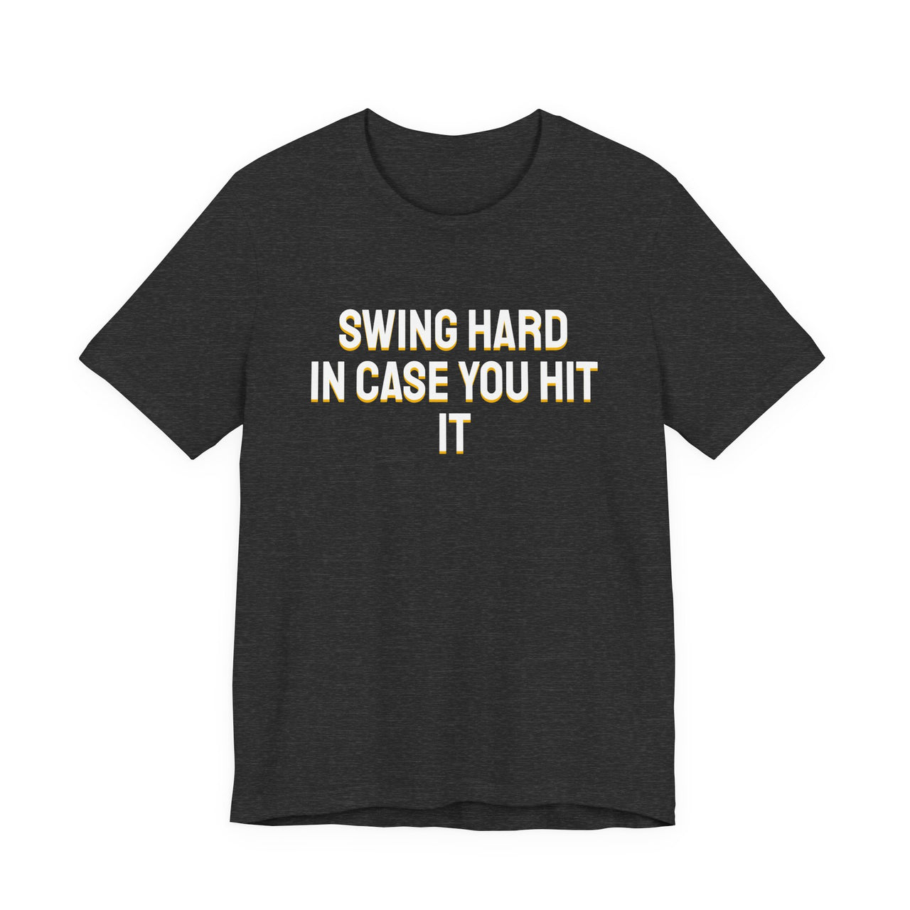 Swing Hard In Case You Hit It — Softball T-Shirt