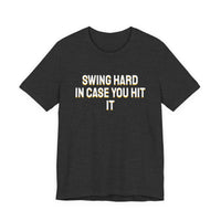 Thumbnail for Swing Hard In Case You Hit It — Softball T-Shirt