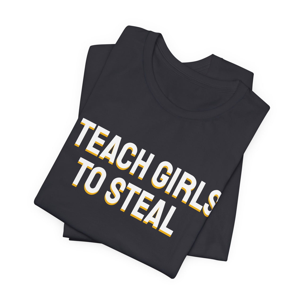 I Teach Girls To Steal — Softball T-Shirt