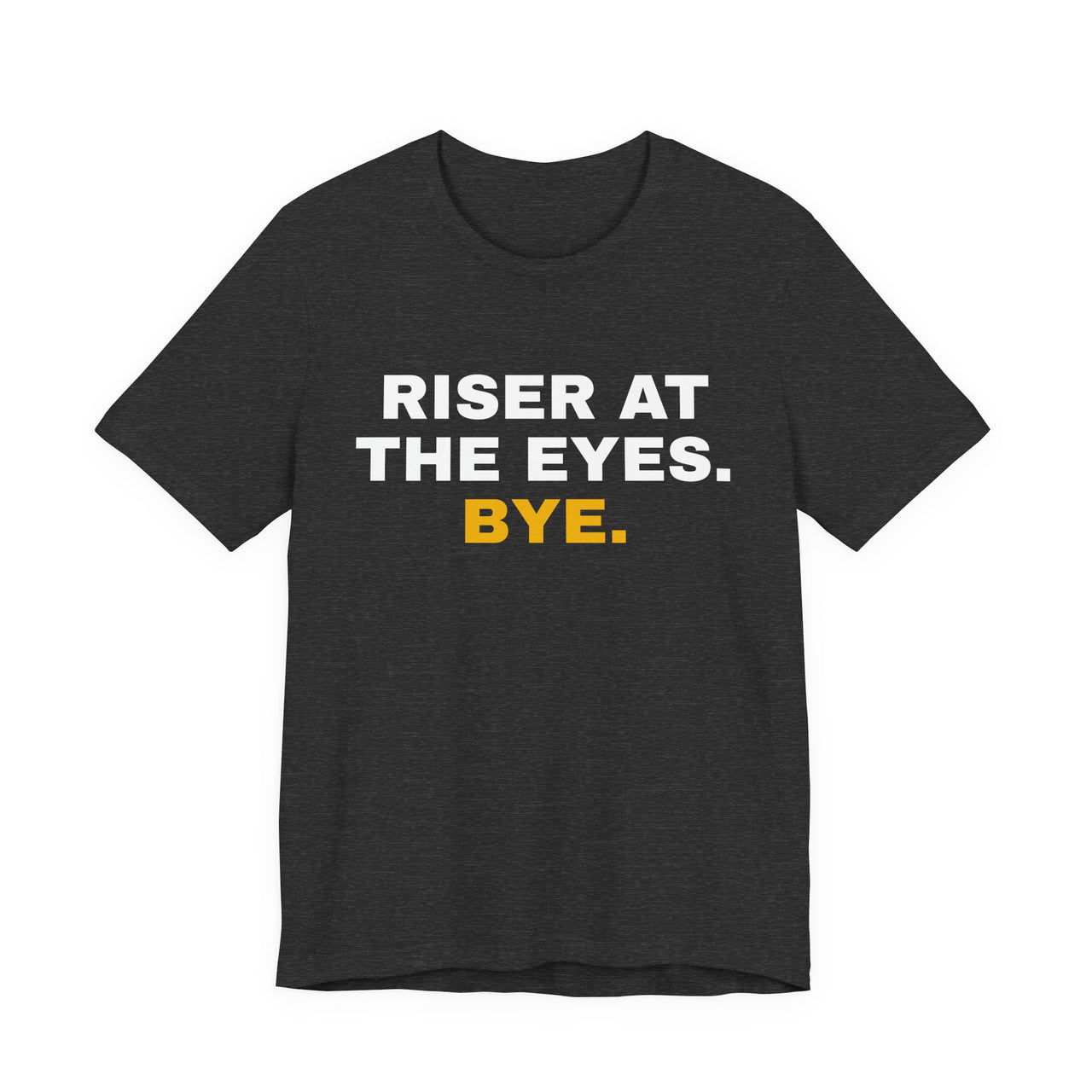 Riser At The Eyes. Bye. — Softball T-Shirt