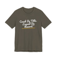 Thumbnail for Coach By Title. Legend By Record. — Basketball T-Shirt