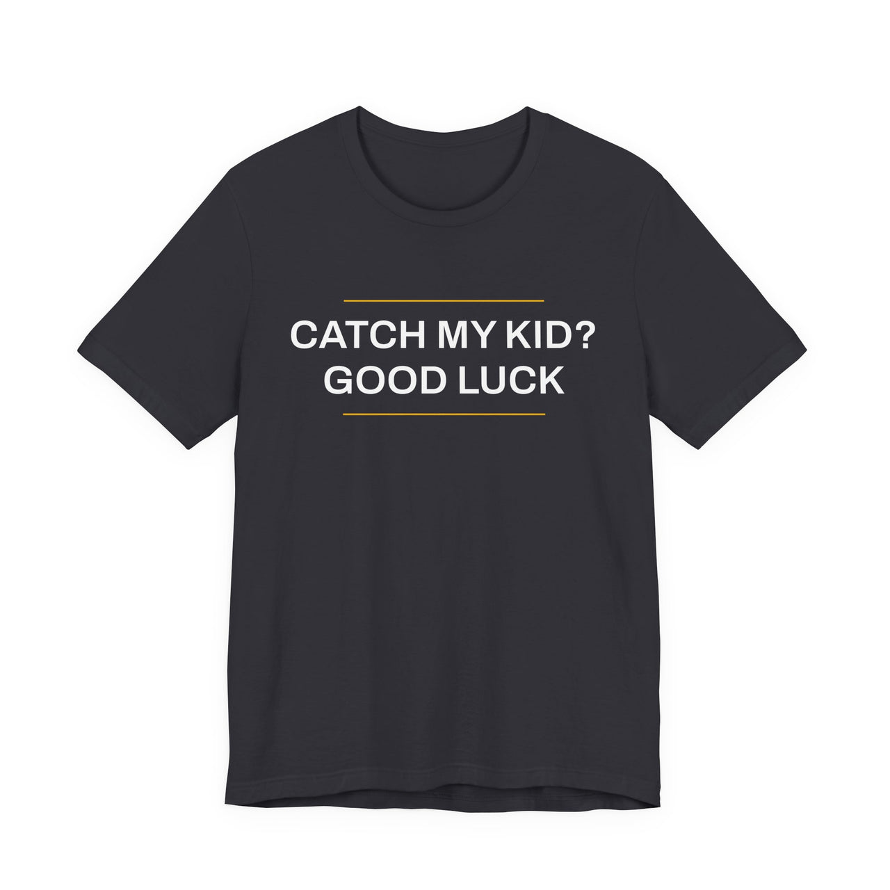 Catch My Kid? Good Luck — Baseball T-Shirt