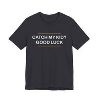 Thumbnail for Catch My Kid? Good Luck — Baseball T-Shirt