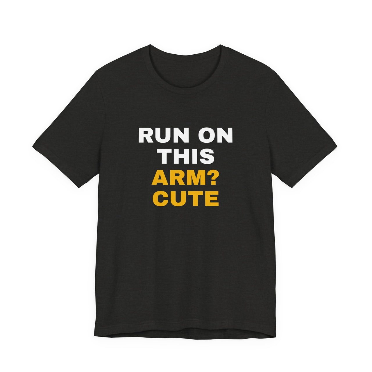 Run On This Arm? Cute — Baseball T-Shirt