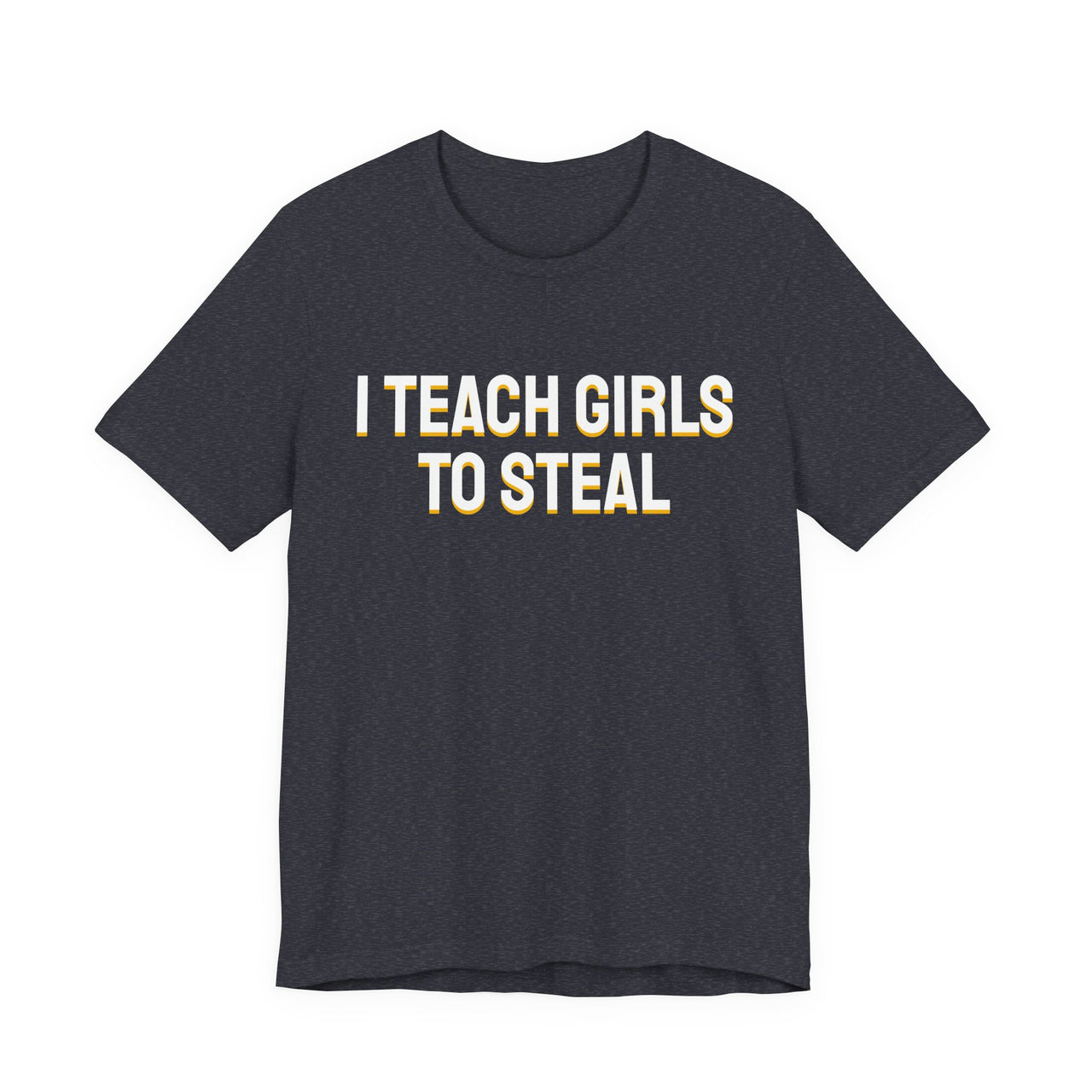 I Teach Girls To Steal — Softball T-Shirt