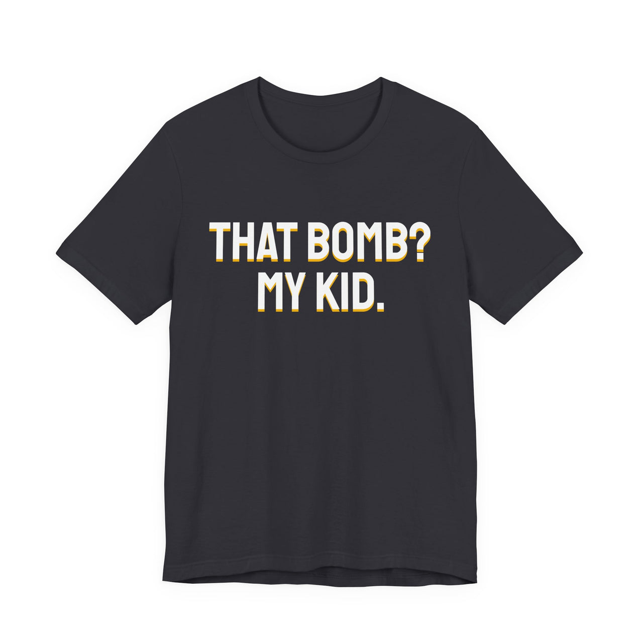 That Bomb? My Kid. — Baseball T-Shirt